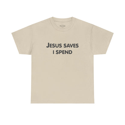 Jesus Saves I Spend Graphic Tee – Funny Minimal Quote Unisex T-Shirt - Falvore