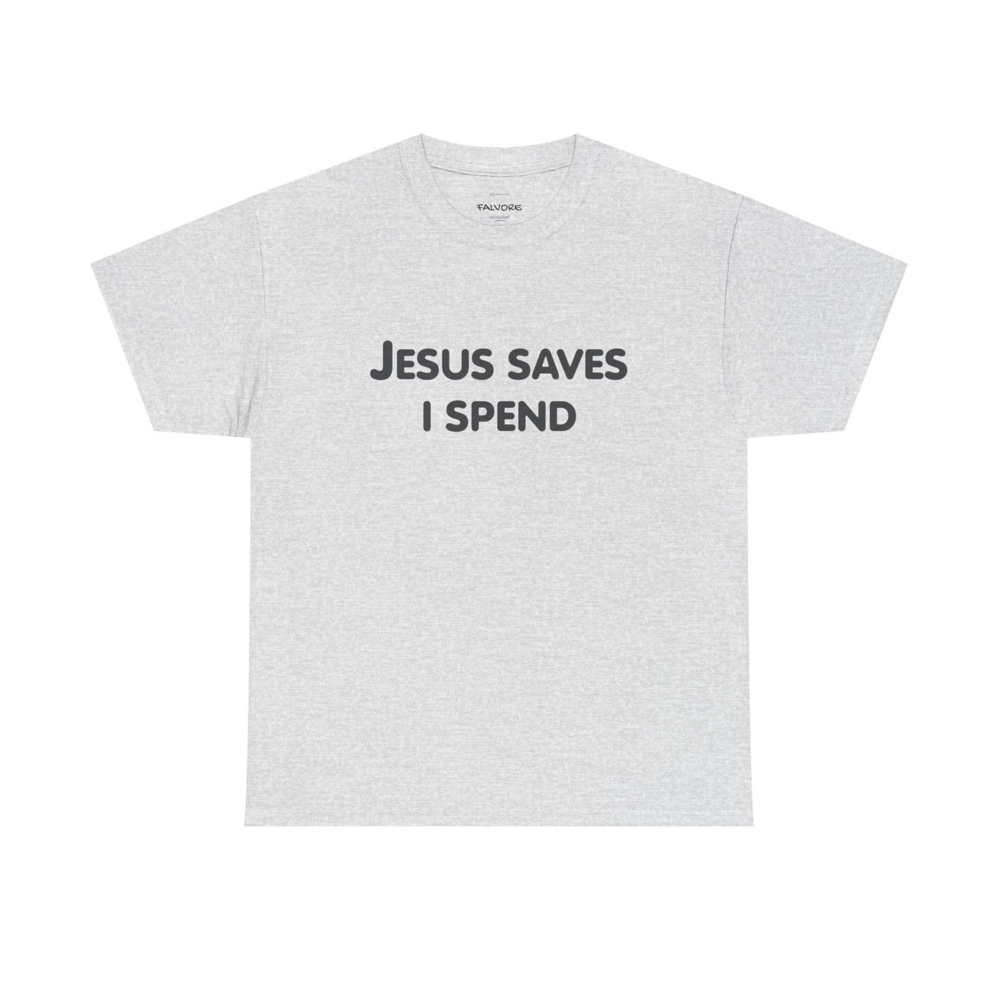 Jesus Saves I Spend Graphic Tee – Funny Minimal Quote Unisex T-Shirt - Falvore