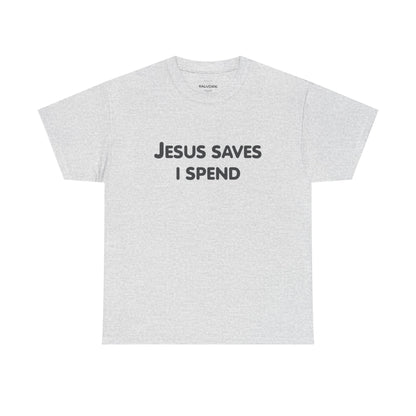 Jesus Saves I Spend Graphic Tee – Funny Minimal Quote Unisex T-Shirt - Falvore