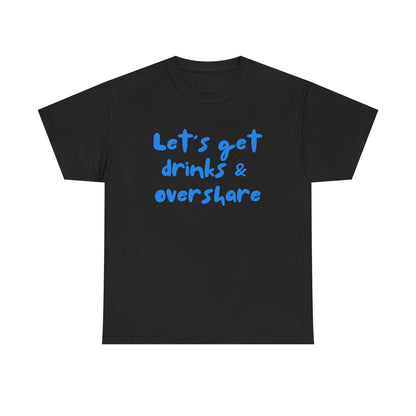 Let’s Get Drinks and Overshare Graphic Tee – Funny Social Quote Unisex T-Shirt - Falvore