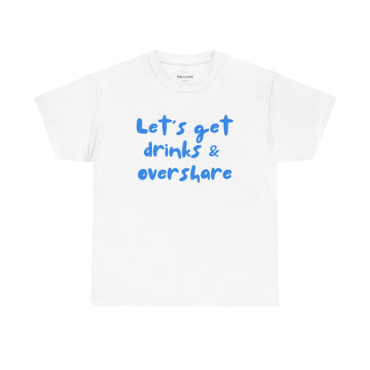 Let’s Get Drinks and Overshare Graphic Tee – Funny Social Quote Unisex T-Shirt - Falvore
