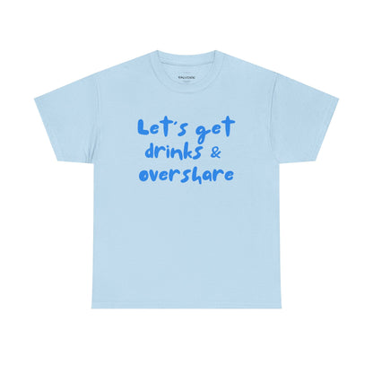 Let’s Get Drinks and Overshare Graphic Tee – Funny Social Quote Unisex T-Shirt - Falvore