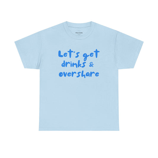 Let’s Get Drinks and Overshare Graphic Tee – Funny Social Quote Unisex T-Shirt - Falvore
