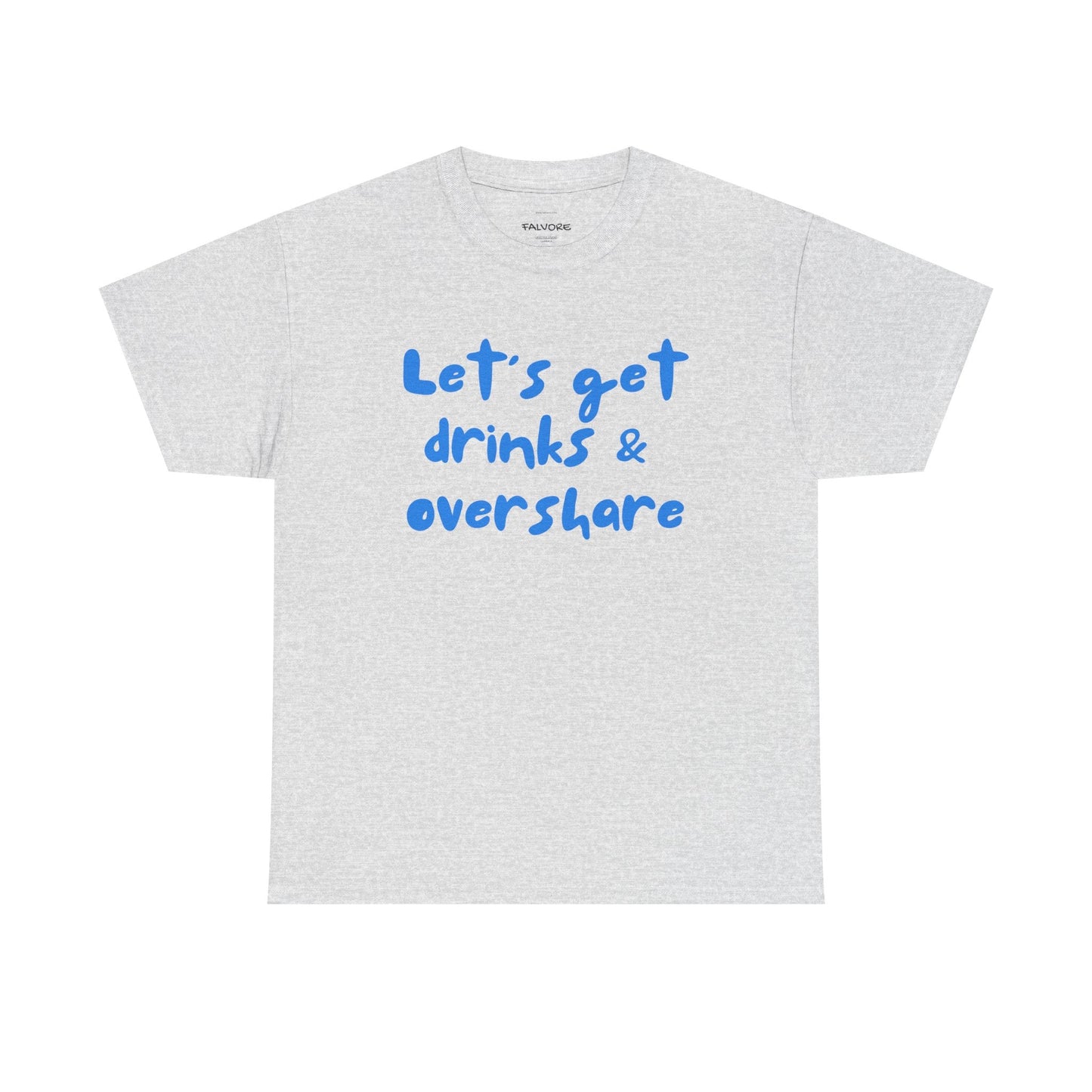 Let’s Get Drinks and Overshare Graphic Tee – Funny Social Quote Unisex T-Shirt - Falvore