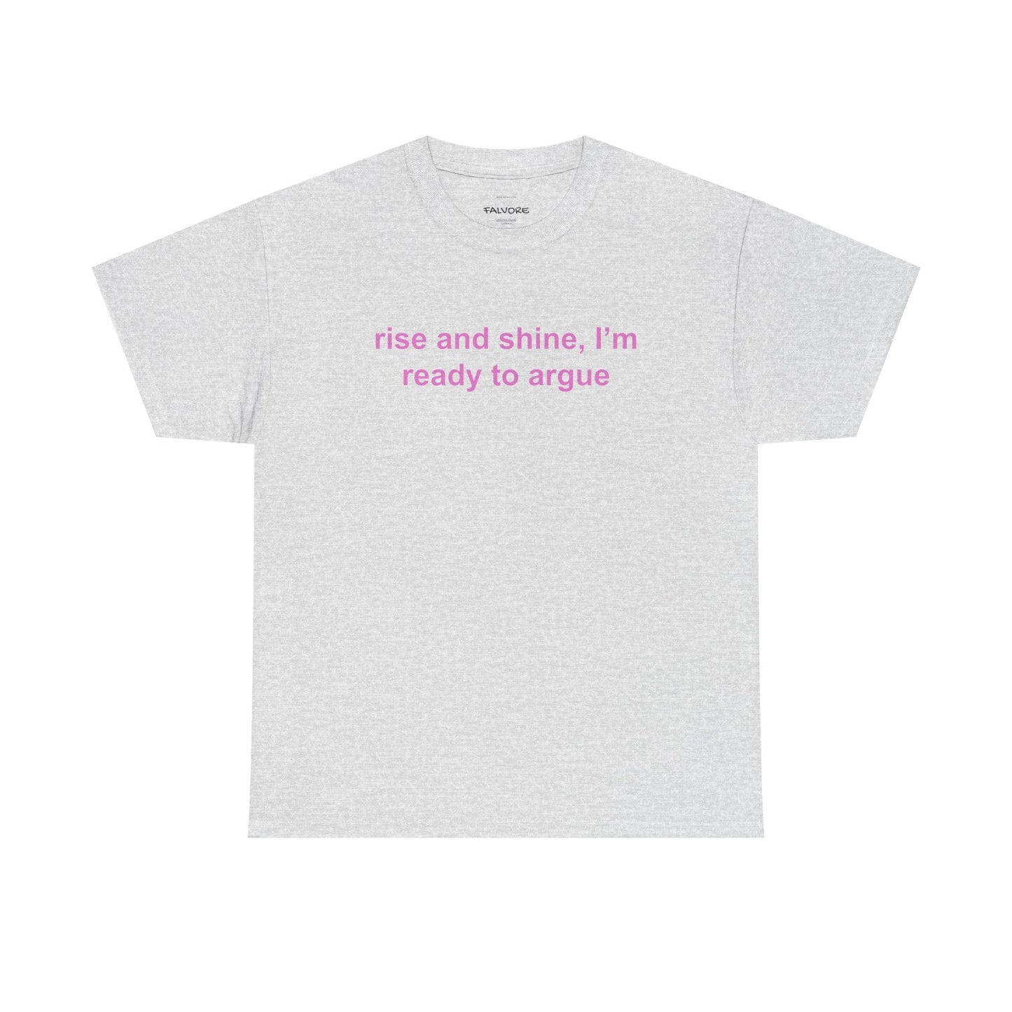 Rise and Shine Ready to Argue Graphic Tee – Funny Minimal Quote Unisex T-Shirt - Falvore
