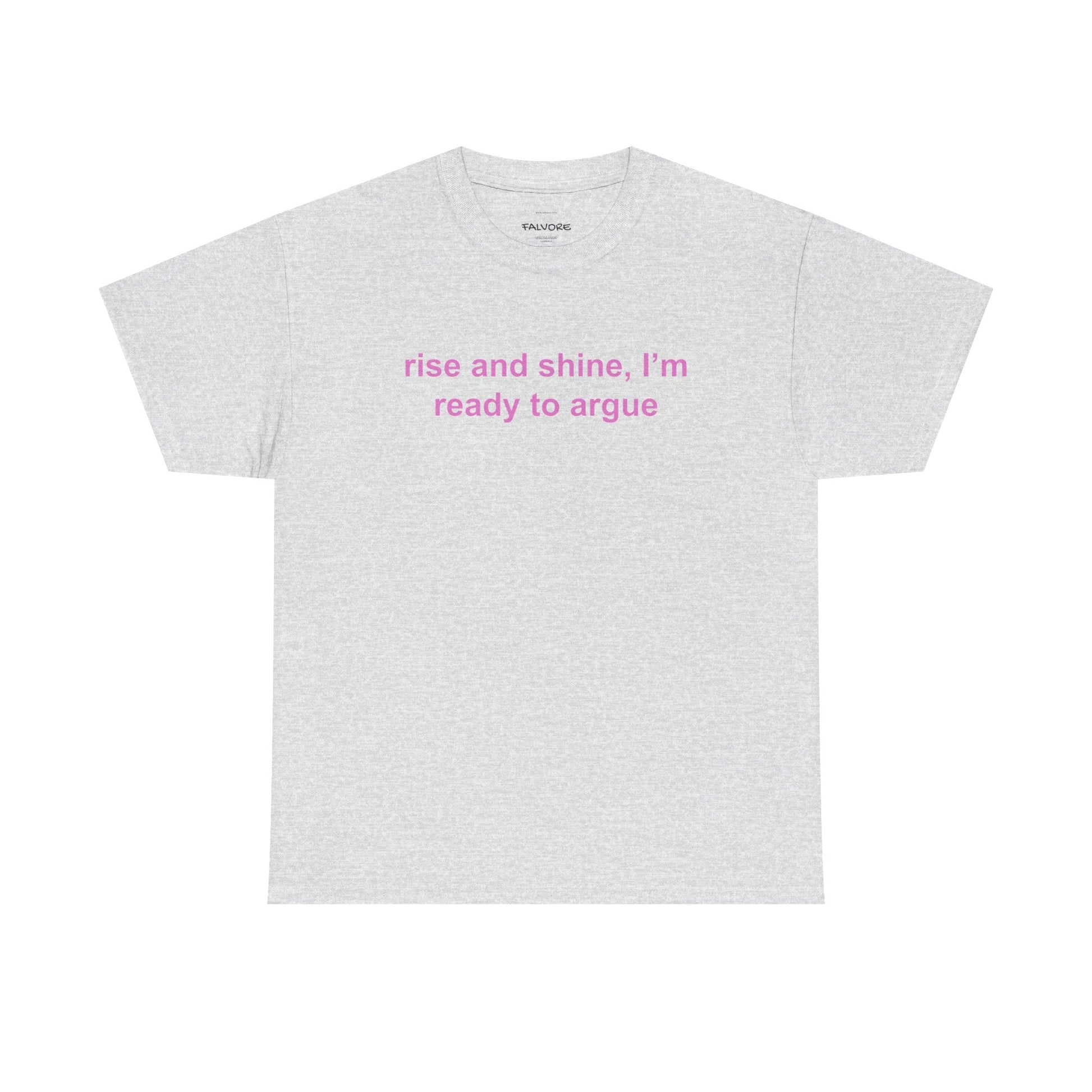 Rise and Shine Ready to Argue Graphic Tee – Funny Minimal Quote Unisex T-Shirt - Falvore