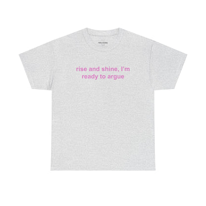 Rise and Shine Ready to Argue Graphic Tee – Funny Minimal Quote Unisex T-Shirt - Falvore
