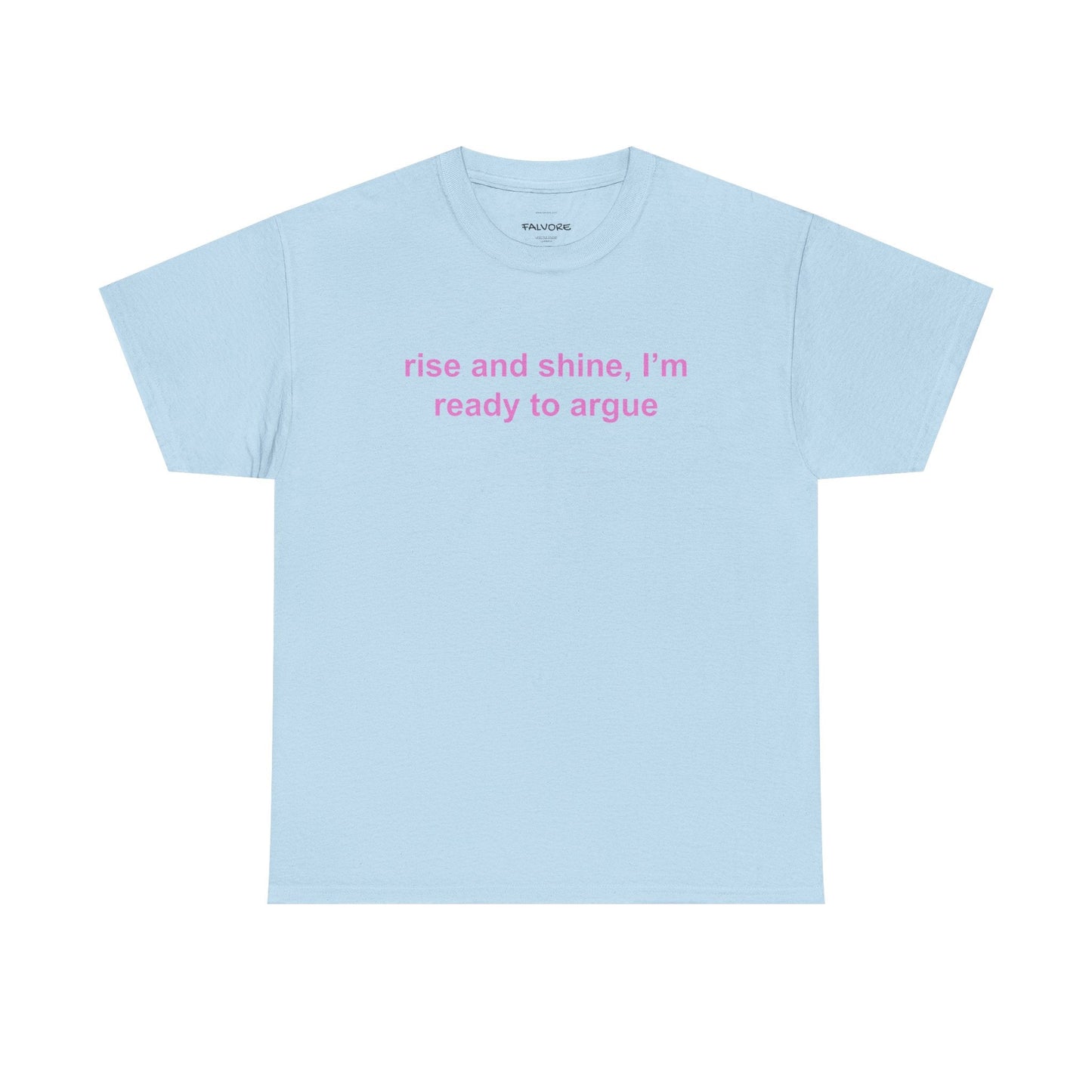 Rise and Shine Ready to Argue Graphic Tee – Funny Minimal Quote Unisex T-Shirt - Falvore