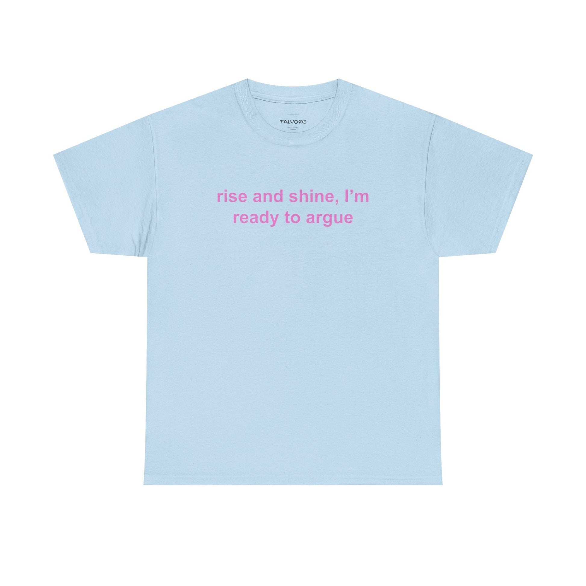 Rise and Shine Ready to Argue Graphic Tee – Funny Minimal Quote Unisex T-Shirt - Falvore
