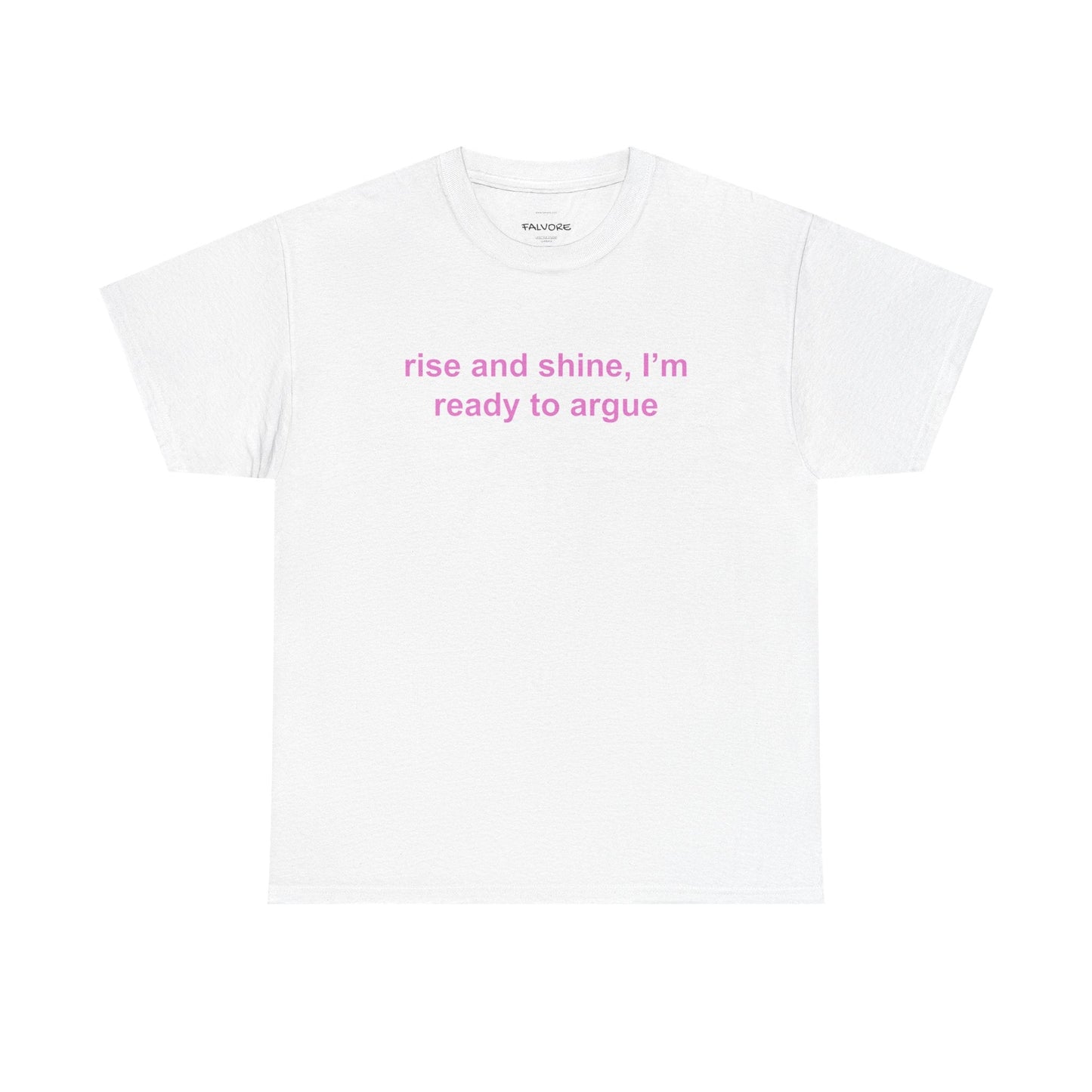 Rise and Shine Ready to Argue Graphic Tee – Funny Minimal Quote Unisex T-Shirt - Falvore