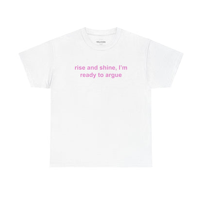 Rise and Shine Ready to Argue Graphic Tee – Funny Minimal Quote Unisex T-Shirt - Falvore