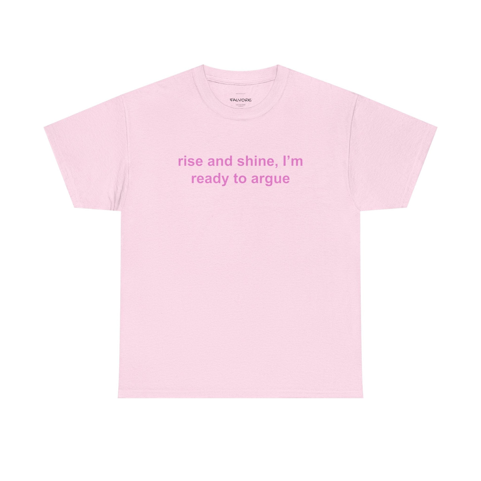 Rise and Shine Ready to Argue Graphic Tee – Funny Minimal Quote Unisex T-Shirt - Falvore