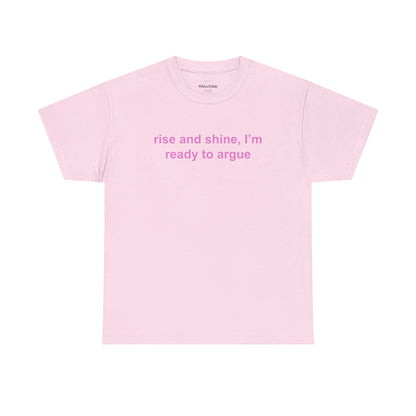 Rise and Shine Ready to Argue Graphic Tee – Funny Minimal Quote Unisex T-Shirt - Falvore