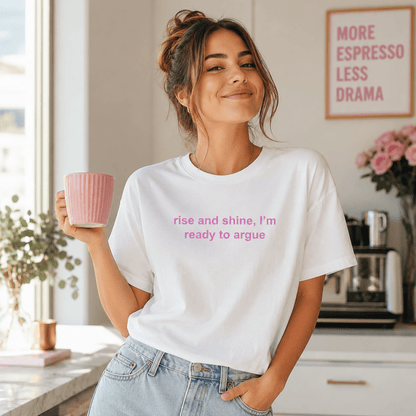 Rise and Shine Ready to Argue Tee - Falvore