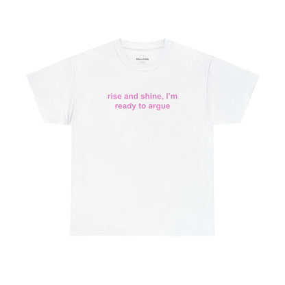 Rise and Shine Ready to Argue Tee - Falvore