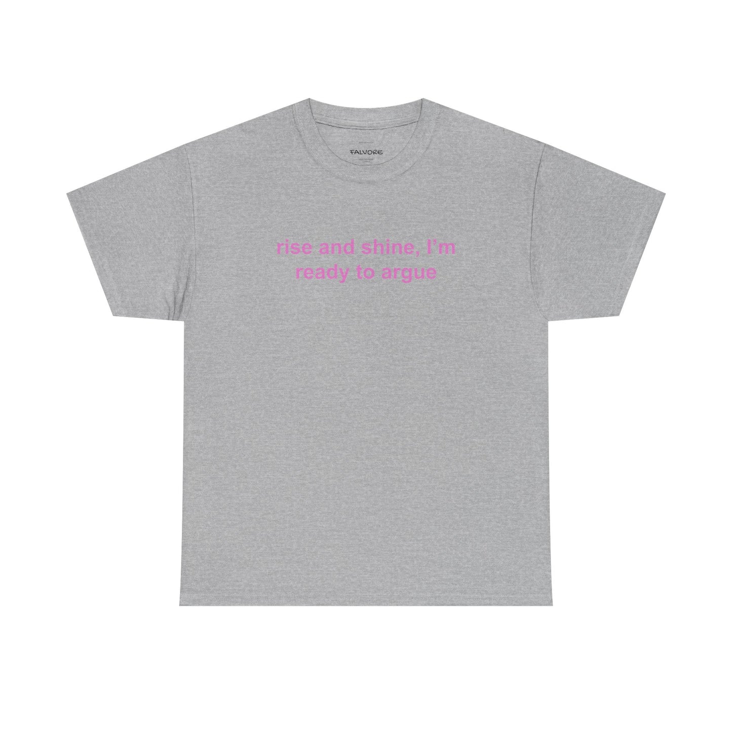 Rise and Shine Ready to Argue Tee - Falvore