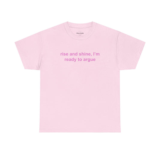 Rise and Shine Ready to Argue Tee - Falvore