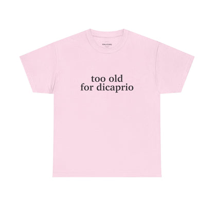 Too Old For DiCaprio Graphic Tee – Funny Pop Culture Quote Unisex T-Shirt - Falvore