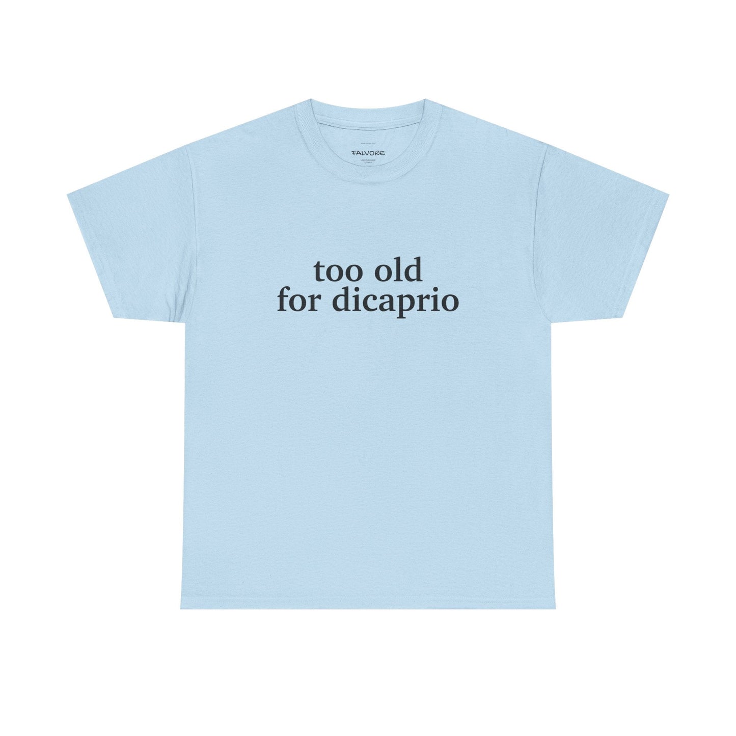 Too Old For DiCaprio Graphic Tee – Funny Pop Culture Quote Unisex T-Shirt - Falvore