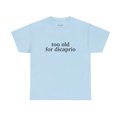 Too Old For DiCaprio Graphic Tee – Funny Pop Culture Quote Unisex T-Shirt - Falvore