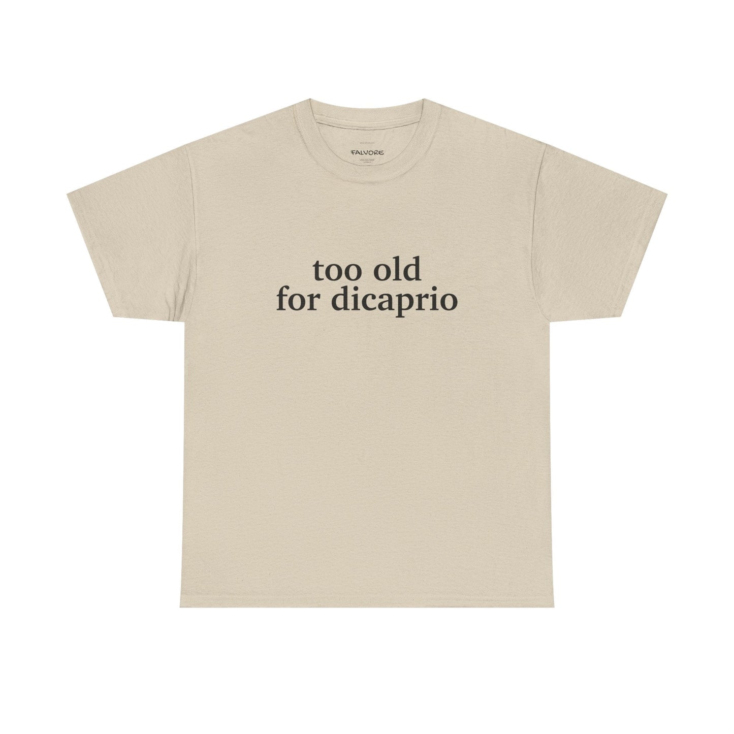 Too Old For DiCaprio Graphic Tee – Funny Pop Culture Quote Unisex T-Shirt - Falvore