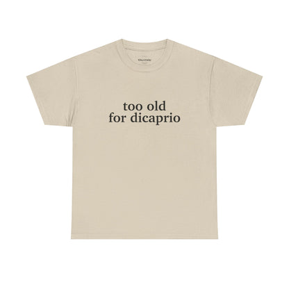 Too Old For DiCaprio Graphic Tee – Funny Pop Culture Quote Unisex T-Shirt - Falvore