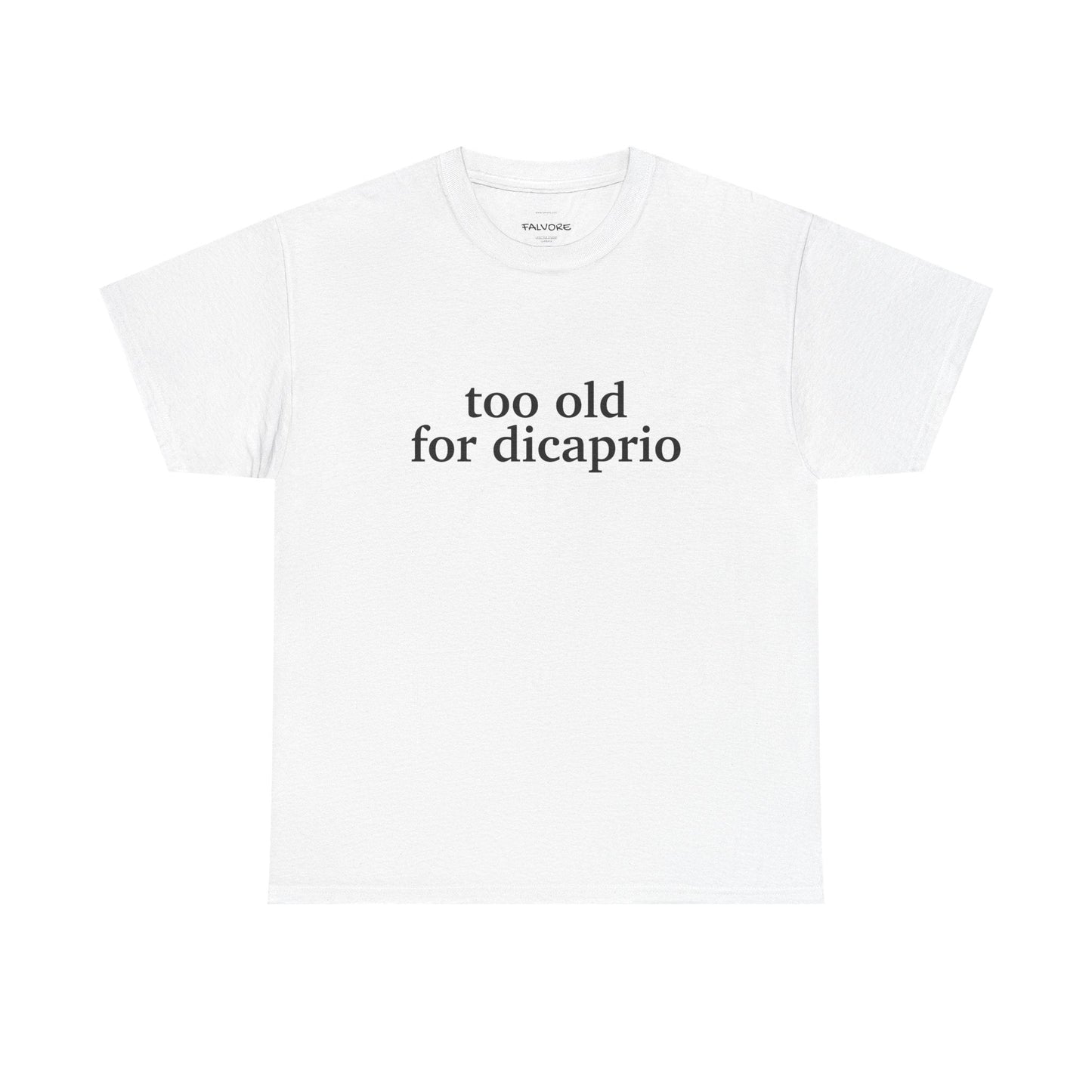 Too Old For DiCaprio Graphic Tee – Funny Pop Culture Quote Unisex T-Shirt - Falvore