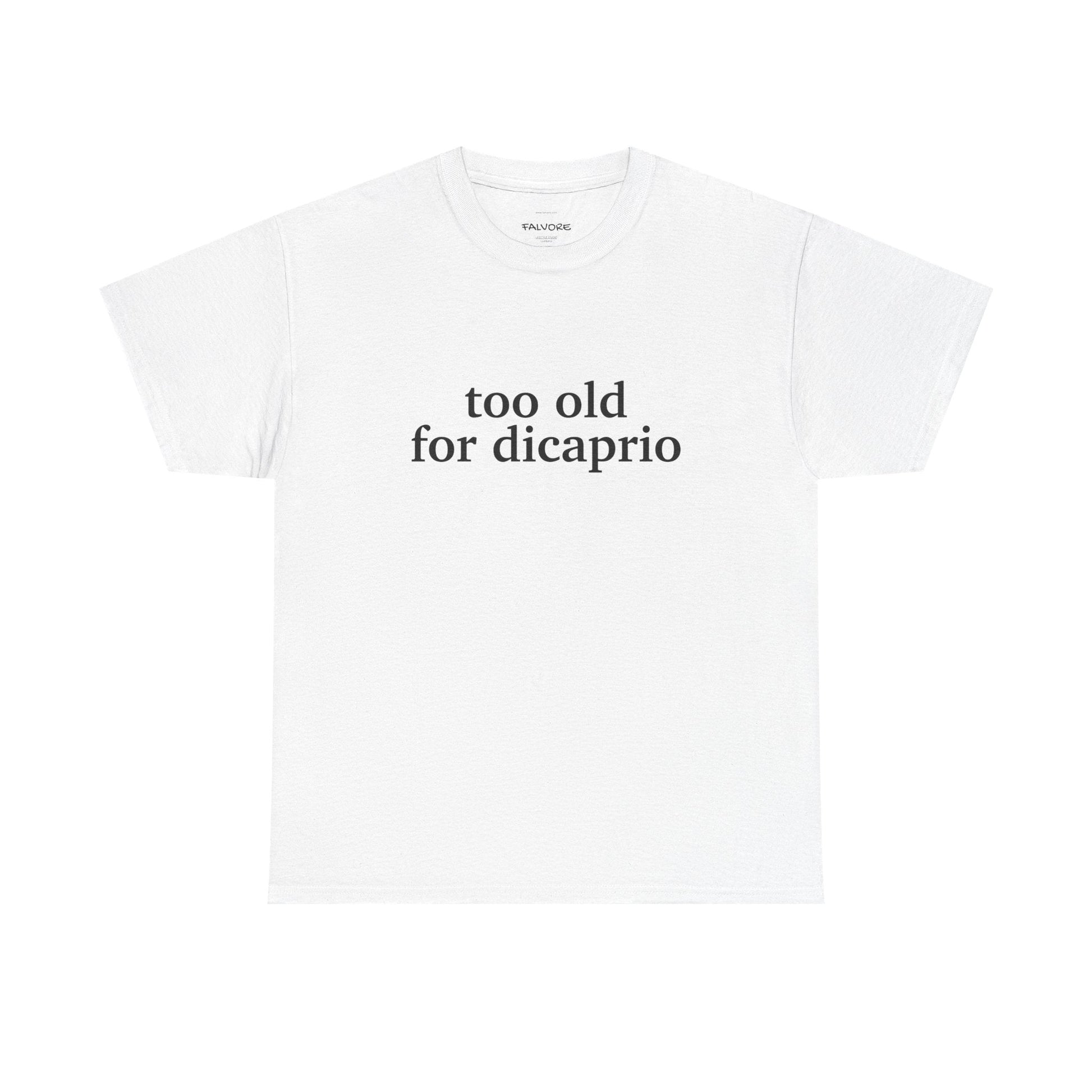 Too Old For DiCaprio Graphic Tee – Funny Pop Culture Quote Unisex T-Shirt - Falvore