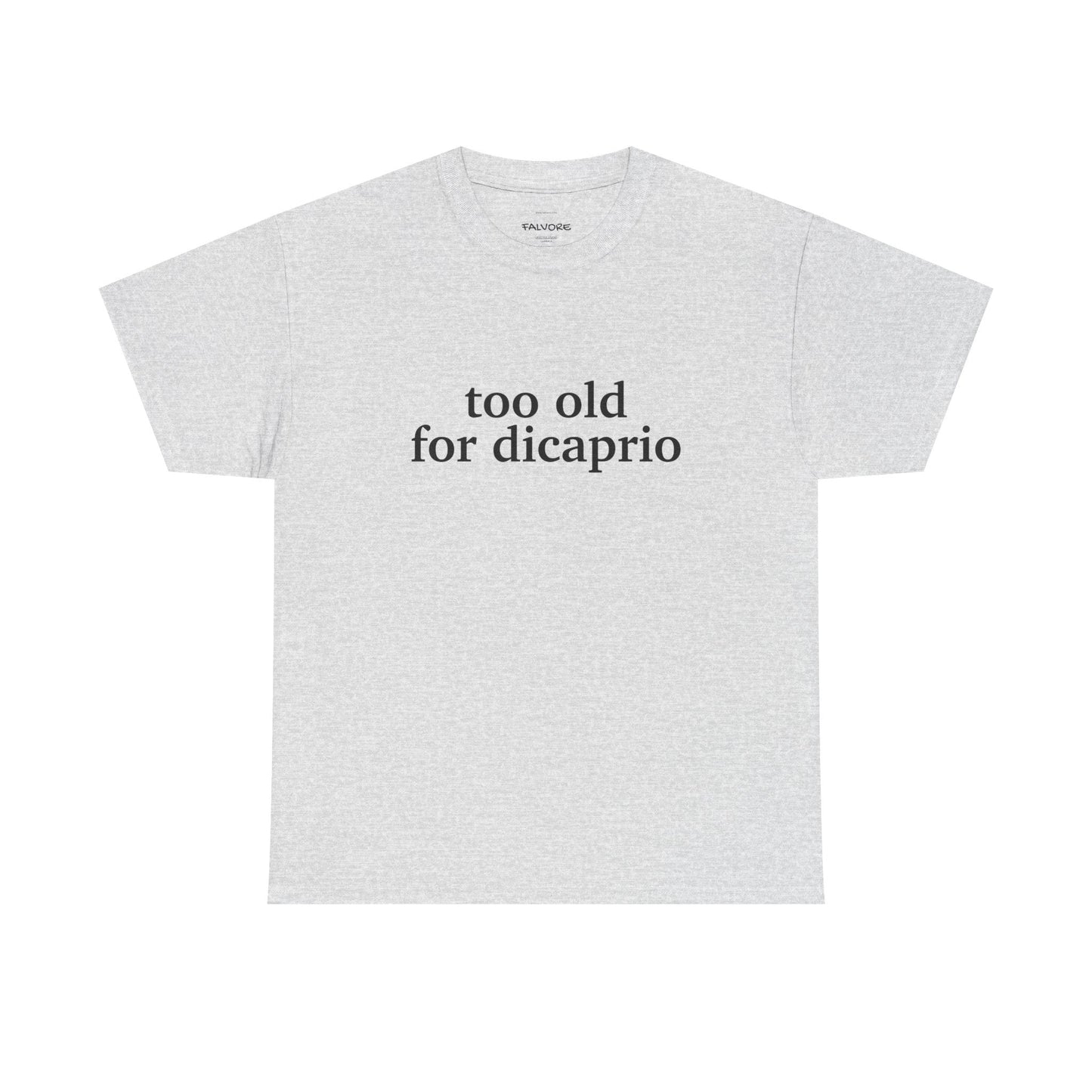 Too Old For DiCaprio Graphic Tee – Funny Pop Culture Quote Unisex T-Shirt - Falvore