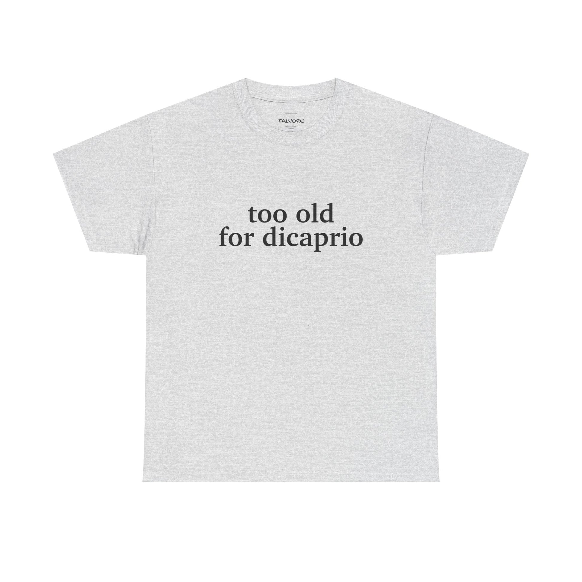 Too Old For DiCaprio Graphic Tee – Funny Pop Culture Quote Unisex T-Shirt - Falvore