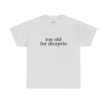Too Old For DiCaprio Graphic Tee – Funny Pop Culture Quote Unisex T-Shirt - Falvore