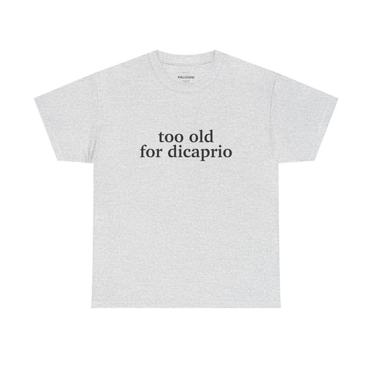 Too Old For DiCaprio Graphic Tee – Funny Pop Culture Quote Unisex T-Shirt - Falvore