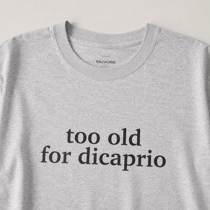 Too Old For DiCaprio Tee - Falvore