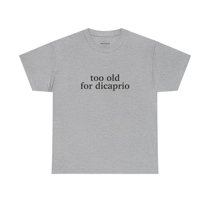 Too Old For DiCaprio Tee - Falvore