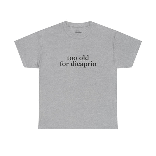 Too Old For DiCaprio Tee - Falvore