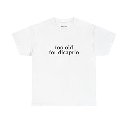 Too Old For DiCaprio Tee - Falvore