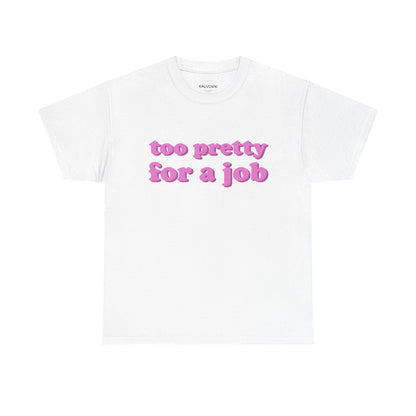 Too Pretty For a Job Graphic Tee – Funny Pink Quote Unisex T-Shirt - Falvore