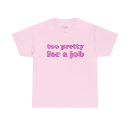 Too Pretty For a Job Graphic Tee – Funny Pink Quote Unisex T-Shirt - Falvore