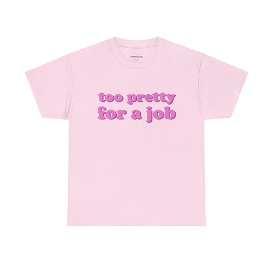 Too Pretty For a Job Graphic Tee – Funny Pink Quote Unisex T-Shirt - Falvore