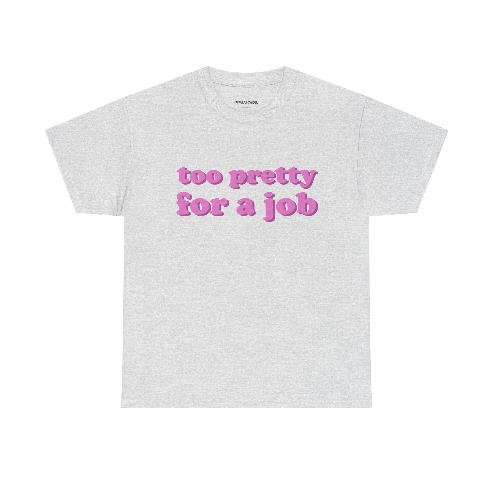 Too Pretty For a Job Graphic Tee – Funny Pink Quote Unisex T-Shirt - Falvore