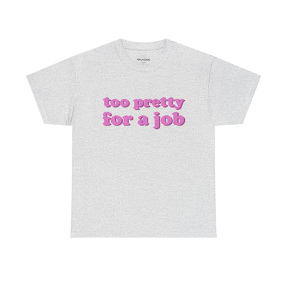 Too Pretty For a Job Graphic Tee – Funny Pink Quote Unisex T-Shirt - Falvore