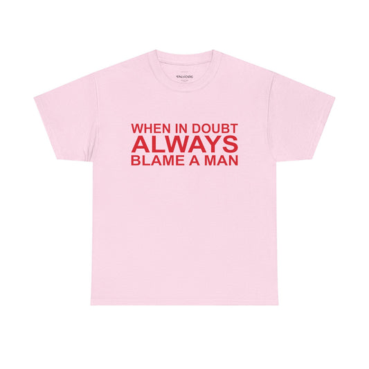When In Doubt Blame a Man Graphic Tee – Funny Bold Quote Unisex T-Shirt - Falvore