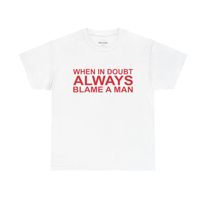 When In Doubt Blame a Man Graphic Tee – Funny Bold Quote Unisex T-Shirt - Falvore