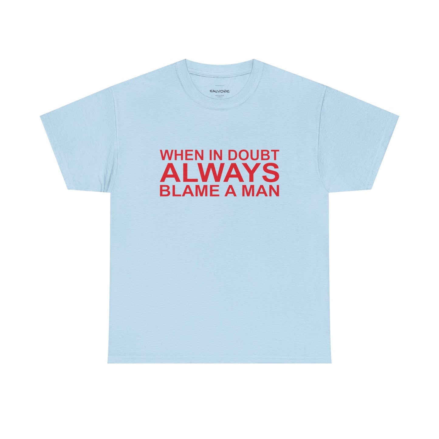 When In Doubt Blame a Man Tee - Falvore