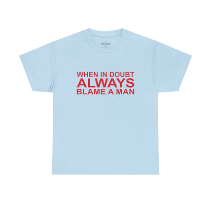 When In Doubt Blame a Man Tee - Falvore