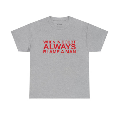 When In Doubt Blame a Man Tee - Falvore