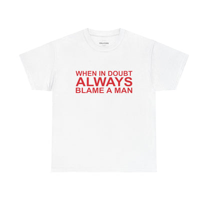 When In Doubt Blame a Man Tee - Falvore