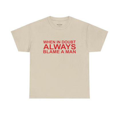When In Doubt Blame a Man Tee - Falvore