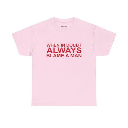 When In Doubt Blame a Man Tee - Falvore
