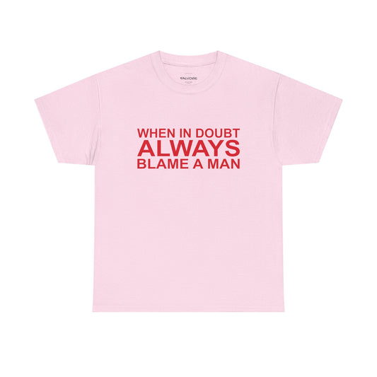 When In Doubt Blame a Man Tee - Falvore